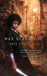Three Parts Dead - Max Gladstone