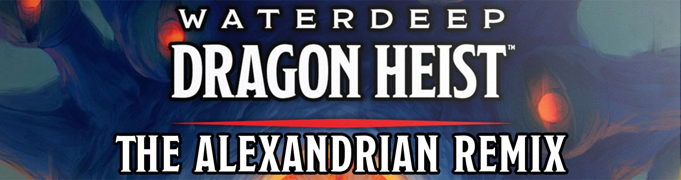 Waterdeep: Dragon Heist - The Alexandrian Remix