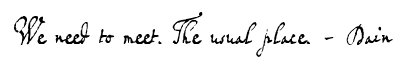 We need to mee. The usual place. - Dain