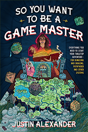 So You Want to Be a Game Master - Justin Alexander